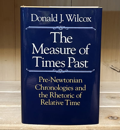 The Measure of Times Past: Pre-Newtonian Chronologies and the Rhetoric of Relative Time