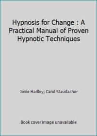 Hypnosis for Change : A Practical Manual of Proven Hypnotic Techniques
