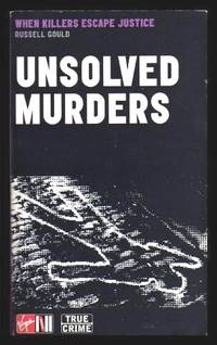 UNSOLVED MURDERS - When Killers Escape Justice by Gould, Russell - 2001