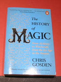 The History of Magic: from Alchemy to Witchcraft, from he Ice Age to the present
