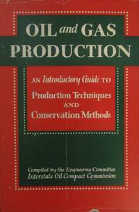 Oil and Gas Production: An Introductory Guide to Production Techniques and Conservation Methods
