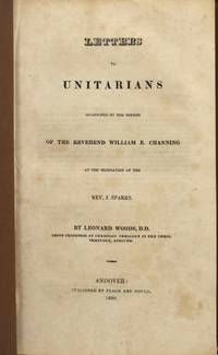 [RELIGION] [UNITARIANS] LETTERS TO UNITARIANS OCCASIONED BY THE SERMON OF THE REVEREND WILLIAM E. CHANNING AT THE ORDINATION OF THE REV. J. SPARKS
