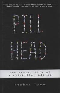 Pill Head : The Secret Life of a Painkiller Addict