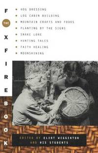 image of Foxfire Book: Hog Dressing; Log Cabin Building; Mountain Crafts and Foods; Planting by the Signs; Snake Lore, Hunting Tales, Faith Healing; Moonshining; and Other Affairs of Plain Living