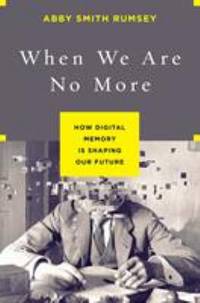 When We Are No More: How Digital Memory Is Shaping Our Future
