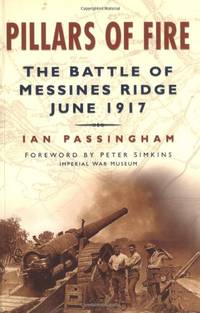 Pillars of Fire: The Battle of Messines Ridge, June 1917