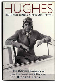 Hughes: the Private Diaries, Memos and Letters, the Definitive Biography of the First American...