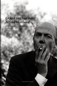 Också jag har varit Alfred Vestlund. Intervjuer…