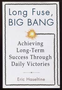 cover of Long Fuse, Big Bang : Achieving Long-Term Success Through Daily Victories