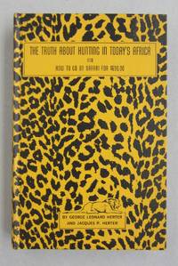 image of The Truth About Hunting in Today's Africa: and How to Go on Safari for $690.00