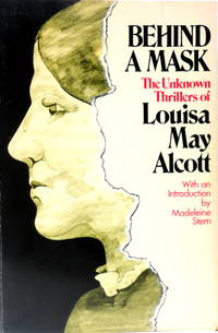 Behind a Mask: The Unknown Thrillers of Louisa May Alcott by ALCOTT, LOUISA MAY - 1984