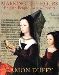 Marking the Hours: English People and Their Prayers, 1240-1570
