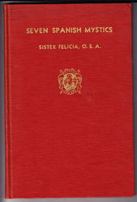 Seven Spanish Mystics by Sister Felicia, O.S.A - 1947