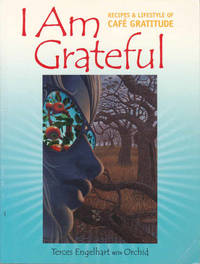 I Am Grateful: Recipes and Lifestyle of Cafe Gratitude