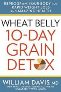image of Wheat Belly: 10-Day Grain Detox: Reprogram Your Body for Rapid Weight Loss and Amazing Health