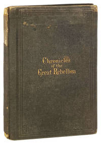 Chronicles of the Great Rebellion Against the United States of America. Being a concise record and digest of the events connected with the struggle--civil, political, military and naval--with the dates, victories, losses and results--embracing the period between April 23, 1860, and October 31, 1865