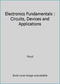 Electronics Fundamentals : Circuits, Devices and Applications