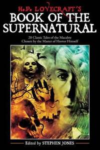 H. P. Lovecraft's Book of the Supernatural : 20 Classic Tales of the Macabre, Chosen by the...