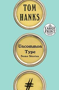 Uncommon Type: Some Stories (Random House Large Print) by Hanks, Tom