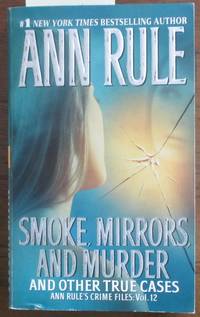 cover of Smoke, Mirrors, and Murder and Other True Cases: Ann Rule's Crime Files #12