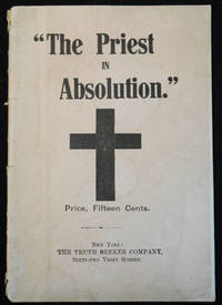 cover of The Priest in Absolution: A Criticism and Denunciation, with a Review of the System of Confession, including copious Extracts from a late Infamous Publication, from the "Confessionat Unmasked," from Gavin's "Master Key to Popery," 7c., &c., &c
