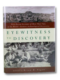 Eyewitness to Discovery: First-Person Accounts of More Than Fifty of the World&#039;s Greatest Archeological Discoveries by Fagan, Brian M - 1996