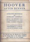 HOOVER AFTER DINNER. ADDRESSES DELIVERED BY HERBERT HOOVER BEFORE THE GRIDIRON CLUB OF WASHINGTON, D. C...