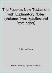 The People&#039;s New Testament with Explanatory Notes (Volume Two: Epistles and Revelation) by B.W. Johnson - 1990