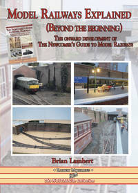 MODEL RAILWAYS EXPLAINED (Beyond the beginning): The onward development of The Newcomers' Guide...