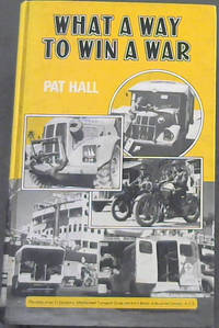 What a Way to Win a War!: The Story of No.11 Company, Mechanised Transport Corps and 5-0-2 Motor Ambulance Convoy, A.T.S