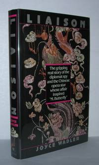 LIAISON The Gripping Real Story of the Diplomat Spy and the Chinese Opera Star by Wadler, Joyce - 1993