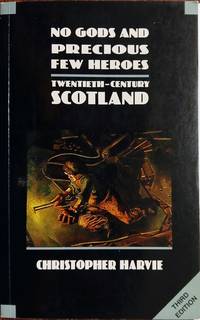 No Gods and Precious Few Heroes: Twentieth-Century Scotland (Third Edition)