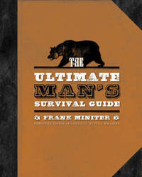 The Ultimate Man's Survival Guide: Rediscovering the Lost Art of Manhood