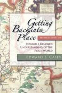 Getting Back into Place, Second Edition : Toward a Renewed Understanding of the Place-World