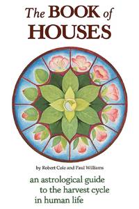 The Book of Houses: An Astrological Guide to the Harvest Cycle in Human Life
