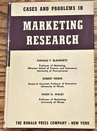 Cases and Problems in Marketing Research by Donald F. Blankertz, Robert Ferber, Hugh G. Wales - 1954