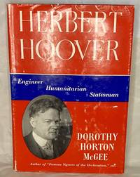 Herbert Hoover: Engineer, humanitarian, statesman