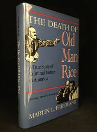 The Death of Old Man Rice; A True Story of Criminal Justice in America by Friedland, Martin L