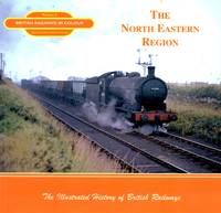 British Railways in Colour Volume 6: The North Eastern Region by Earnshaw, Alan & Derrick, Kevin - 2004