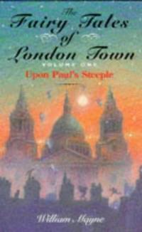 The Fairy Tales of London Town, Volume 1: Upon Paul's Steeple