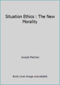 Situation Ethics: The New Morality