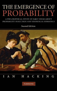 The Emergence of Probability: A Philosophical Study of Early Ideas about Probability, Induction...