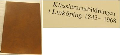 Klasslärarutbildningen i Linköping 1843-1968.