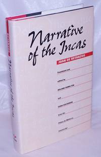 Narrative of the Incas. Translated and Edited by Roland Hamilton and Dana Buchanan from the Palma de Mallorca Manuscript by Betanzos, Juan de - 1996