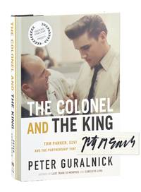 The Colonel and the King: Tom Parker, Elvis Presley, and the Partnership that Rocked the World [Signed]