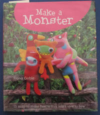 cover of Make a Monster: 15 Easy to Make Fleecie Toys You'll Love to Sew