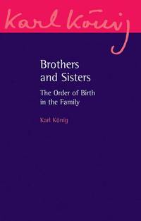 Brothers and Sisters: The Order of Birth in the Family: An Expanded Edition (Karl Konig Archive, 11)