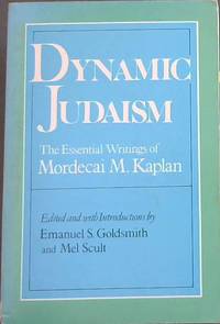 Dynamic Judaism: The Essential Writing of Mordecai M. Kaplan by Goldsmith, Emanuel  S. [Editor]; Mel Scult [Editor]; - 1985-10-12