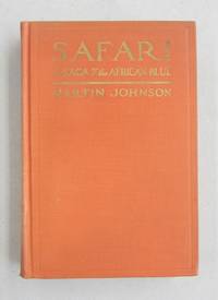 Safari A Saga of the African Blue by Martin Johnson - 1928