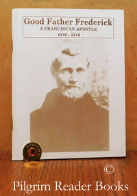 Good Father Frederick; A Franciscan Apostle, 1838-1916. by Kidd OFM., Kevin - 1995